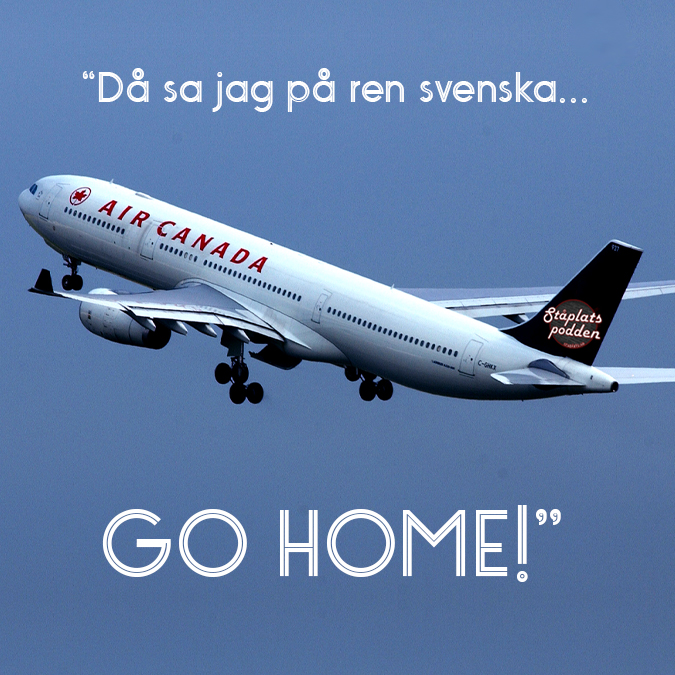 ”Då sa jag på ren svenska… GO HOME!”